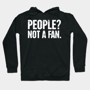 People? Not A Fan – Introvert Design Hoodie